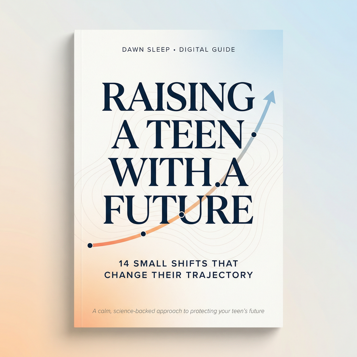 Raising a Teen with a Future: 14 Small Shifts That Change Their Trajectory (Digital)
